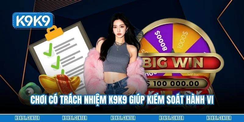 Chơi có trách nhiệm K9K9 giúp kiểm soát hành vi