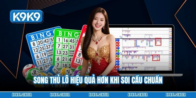 Song thủ lô hiệu quả hơn khi soi cầu chuẩn