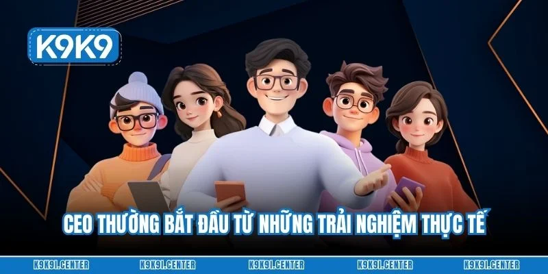 CEO K9K9 Lê Minh Hiếu thường bắt đầu từ những trải nghiệm thực tế